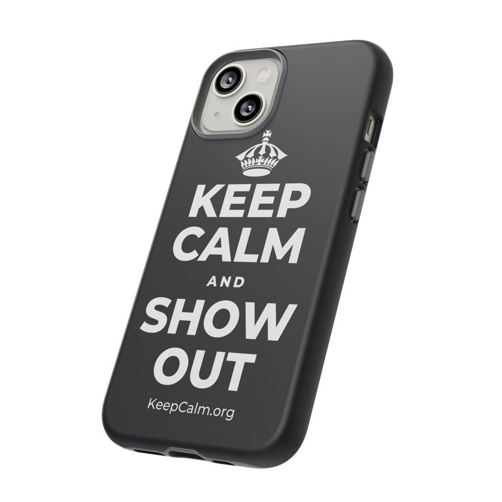KEEP CALM AND SHOW OUT Phone Case (Dark)