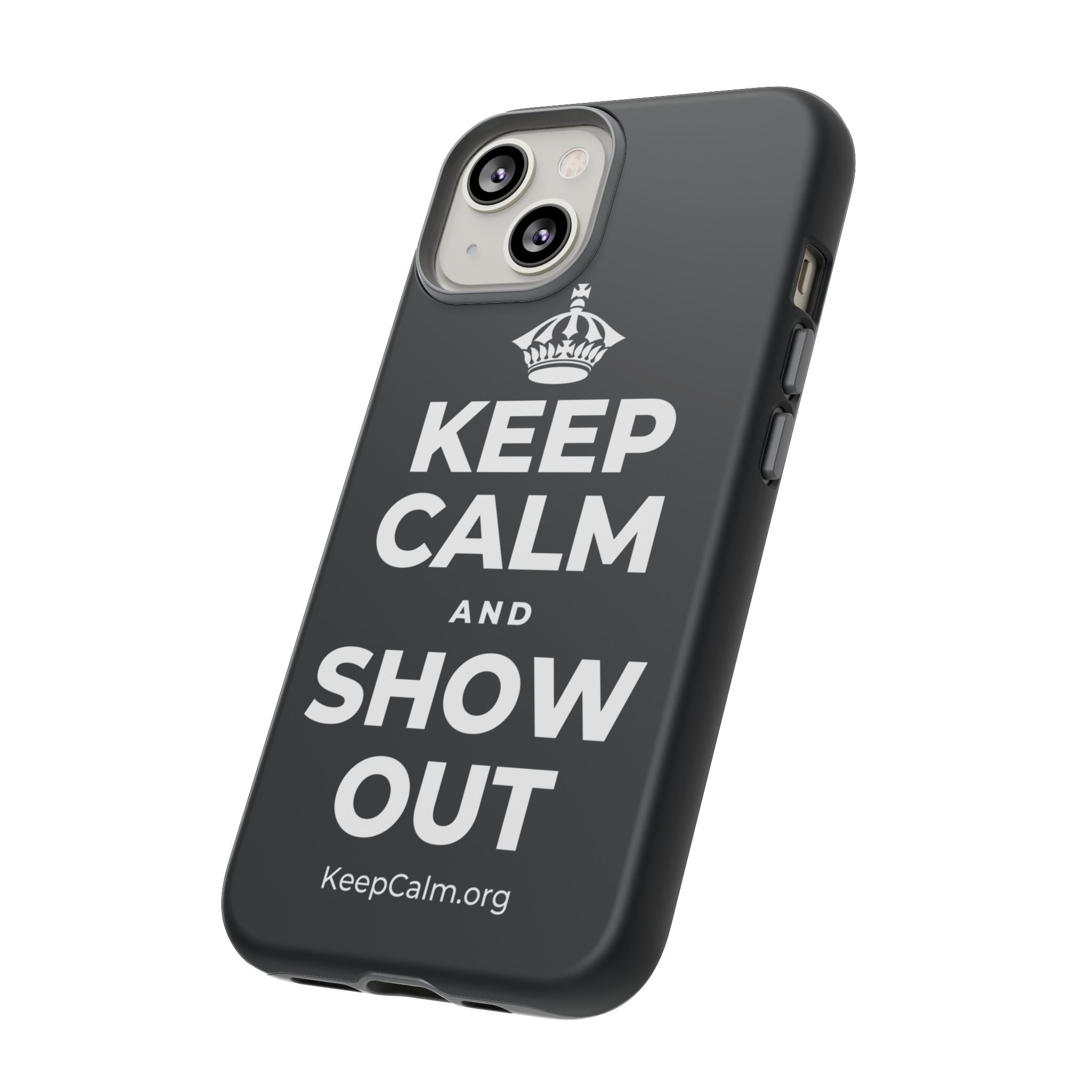 KEEP CALM AND SHOW OUT Phone Case (Dark)