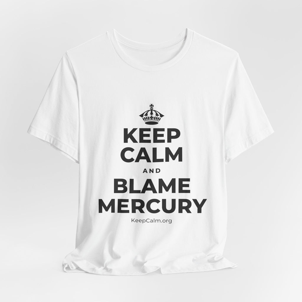 KEEP CALM AND BLAME MERCURY T-Shirt (White–Asphalt)