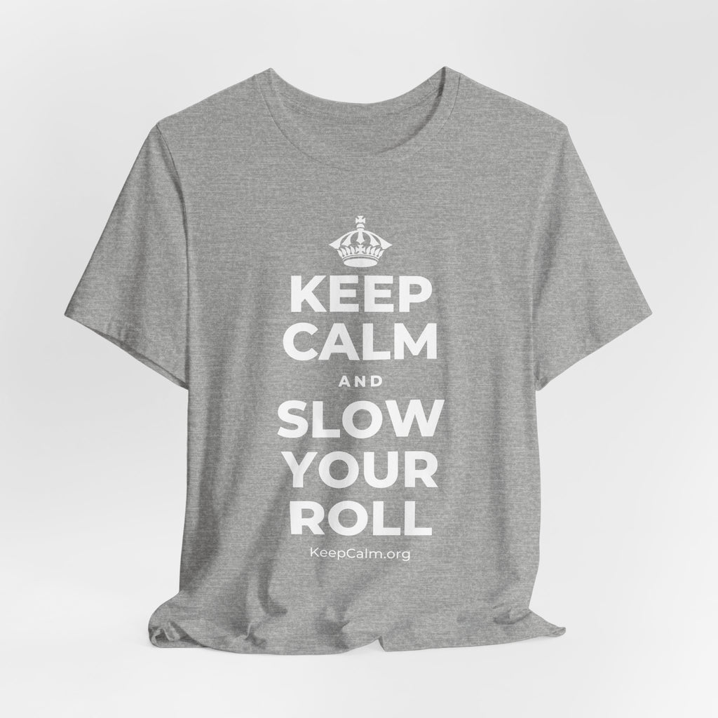 KEEP CALM AND SLOW YOUR ROLL T-Shirt (White–Asphalt)