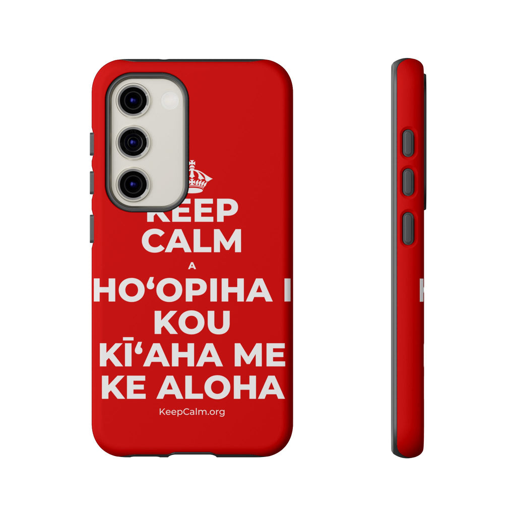 KEEP CALM A HOʻOPIHA I KOU KĪʻAHA ME KE ALOHA Phone Case
