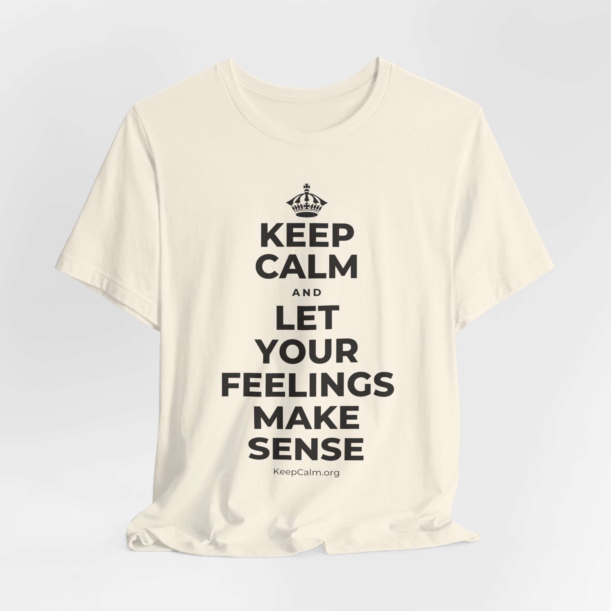 KEEP CALM AND LET YOUR FEELINGS MAKE SENSE T-Shirt (White–Asphalt)