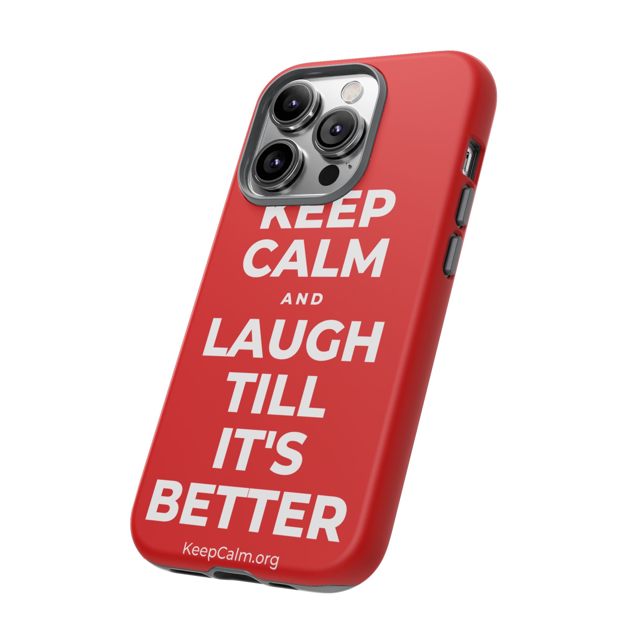 KEEP CALM AND LAUGH TILL IT'S BETTER Phone Case