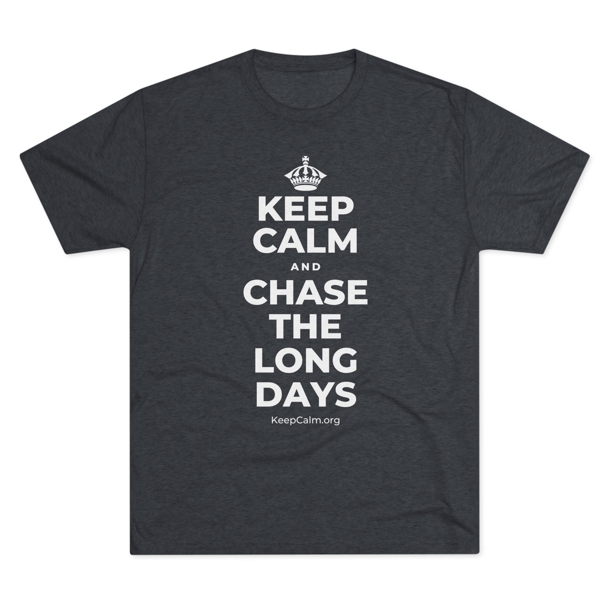 KEEP CALM AND CHASE THE LONG DAYS Tri-Blend Tee