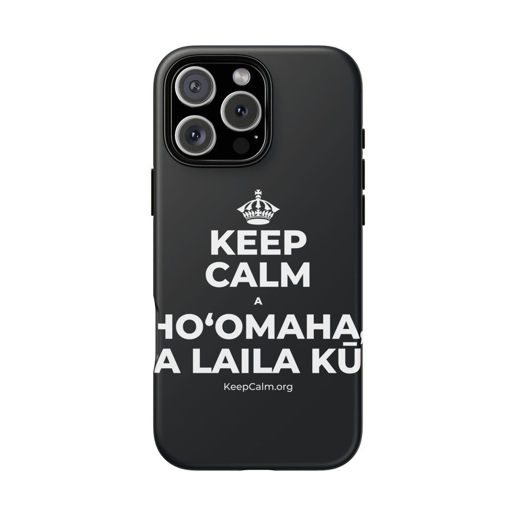 KEEP CALM A HOʻOMAHA, A LAILA KŪ Phone Case (Dark)