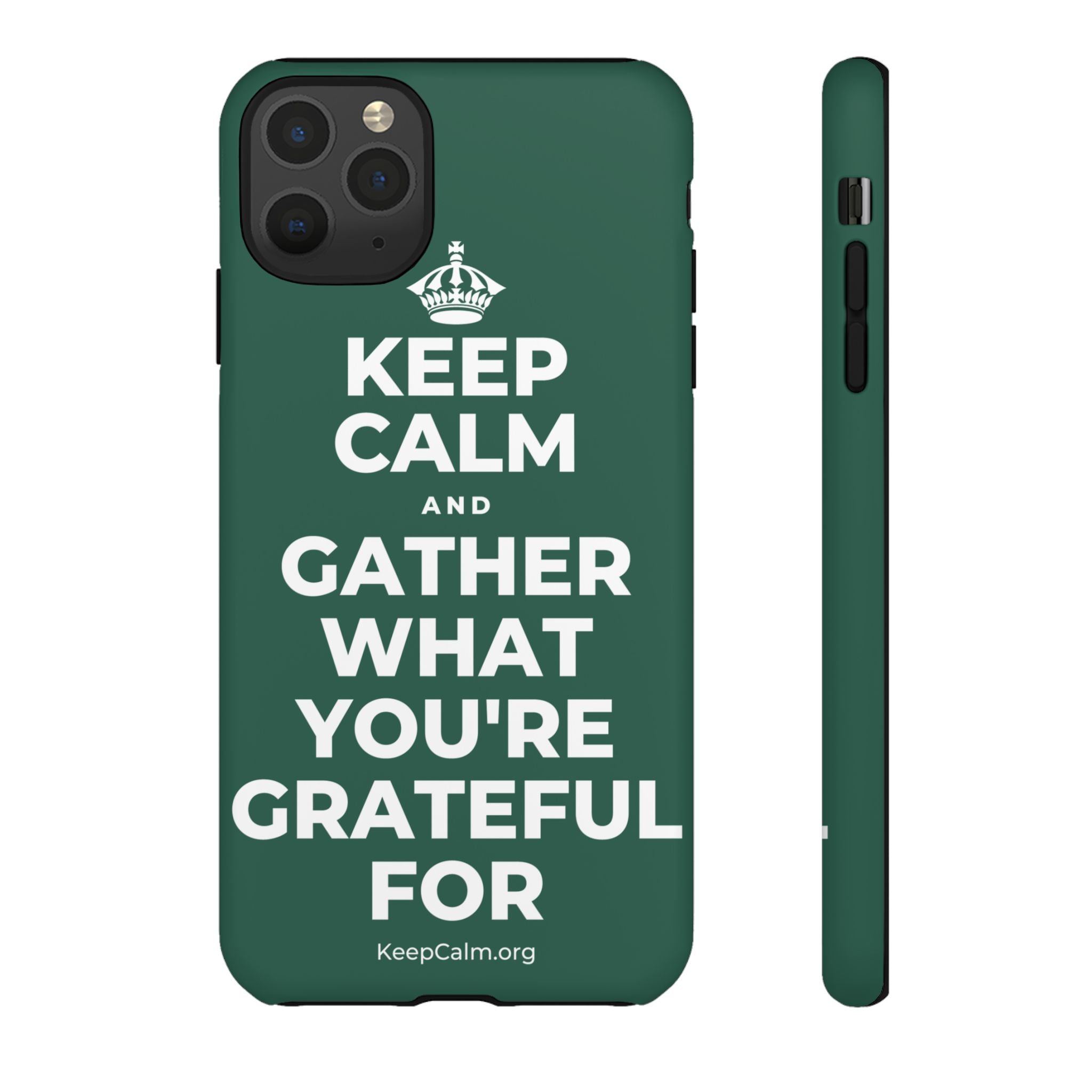 KEEP CALM AND GATHER WHAT YOU'RE GRATEFUL FOR Phone Case