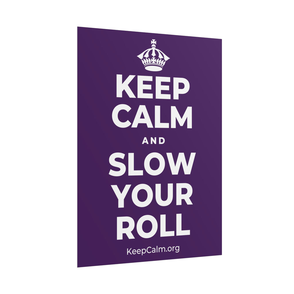 KEEP CALM AND SLOW YOUR ROLL Poster