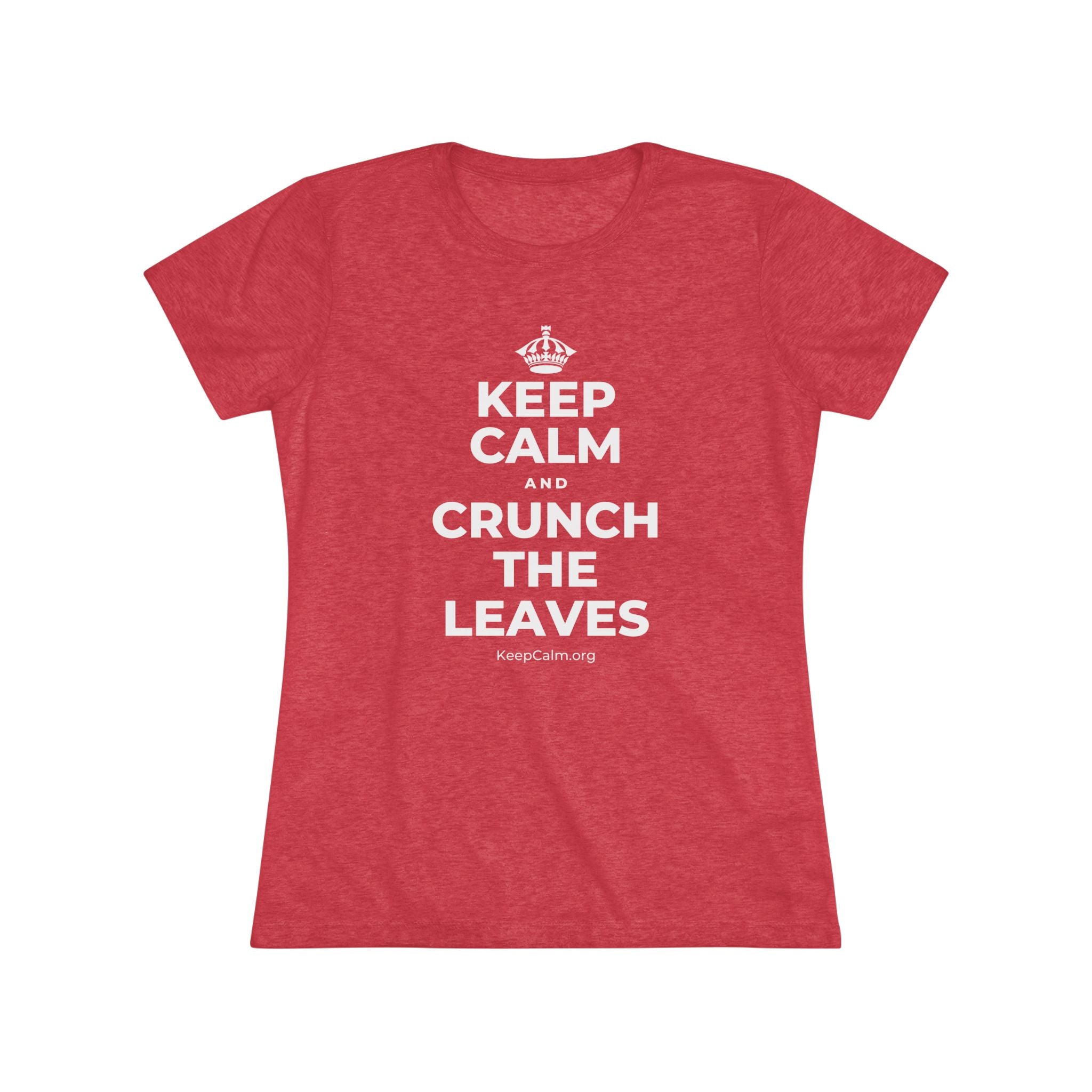 KEEP CALM AND CRUNCH THE LEAVES Women's Tri-Blend Tee