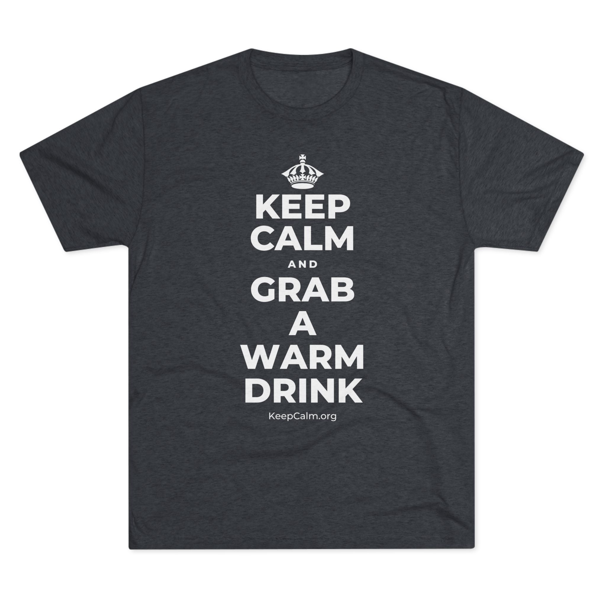 KEEP CALM AND GRAB A WARM DRINK Tri-Blend Tee