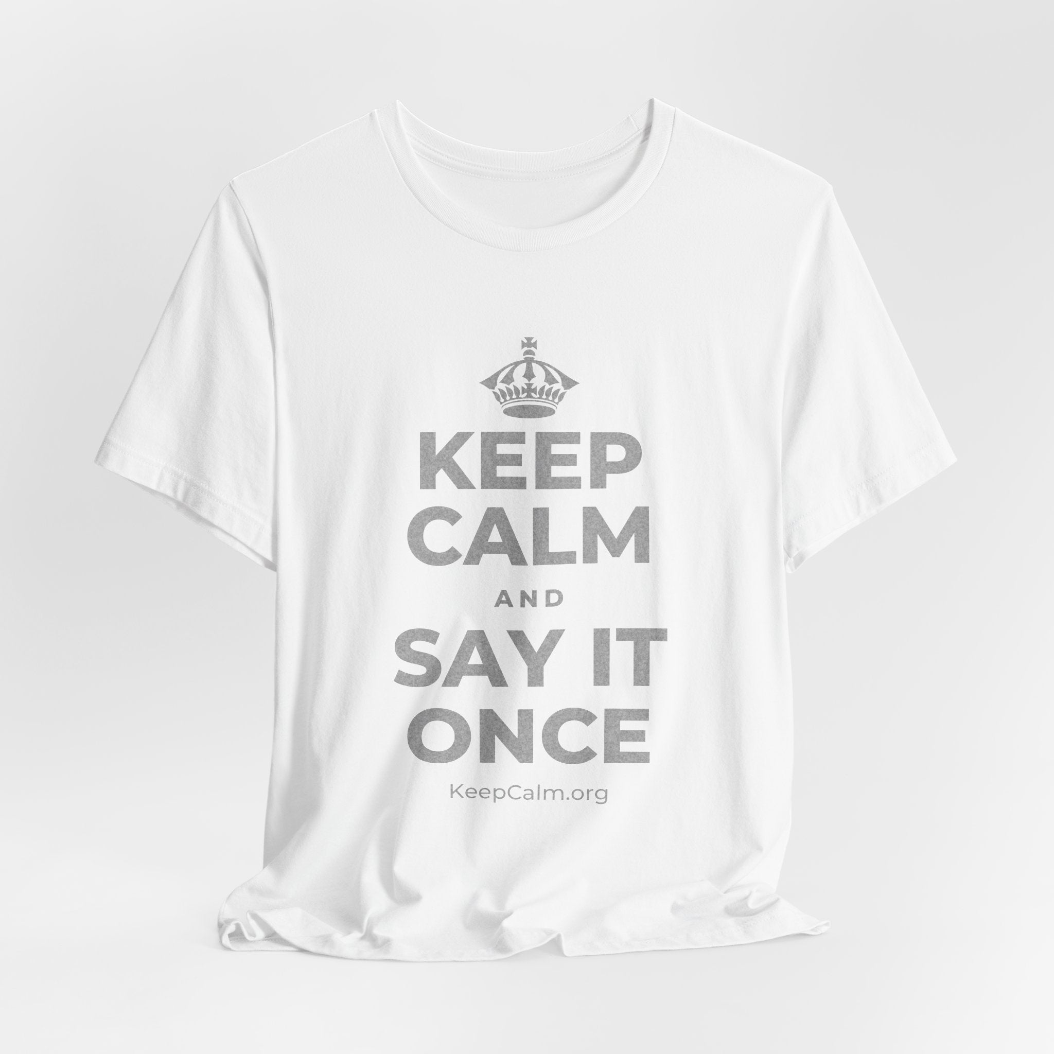 KEEP CALM AND SAY IT ONCE T-Shirt (White–Asphalt)
