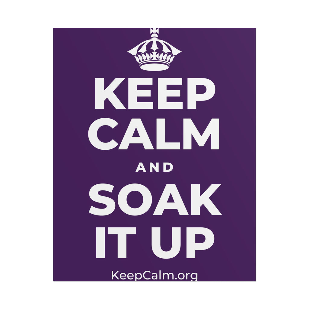 KEEP CALM AND SOAK IT UP Poster