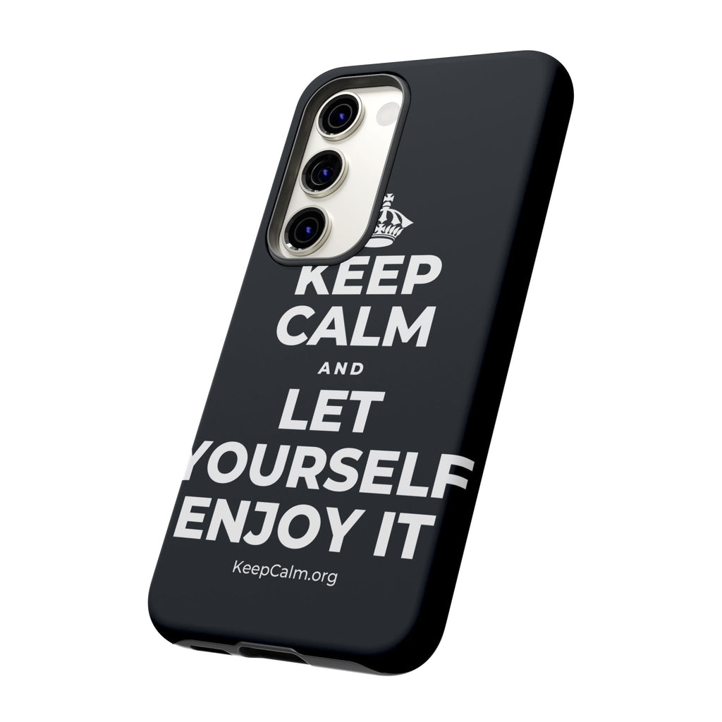 KEEP CALM AND LET YOURSELF ENJOY IT Phone Case (Dark)