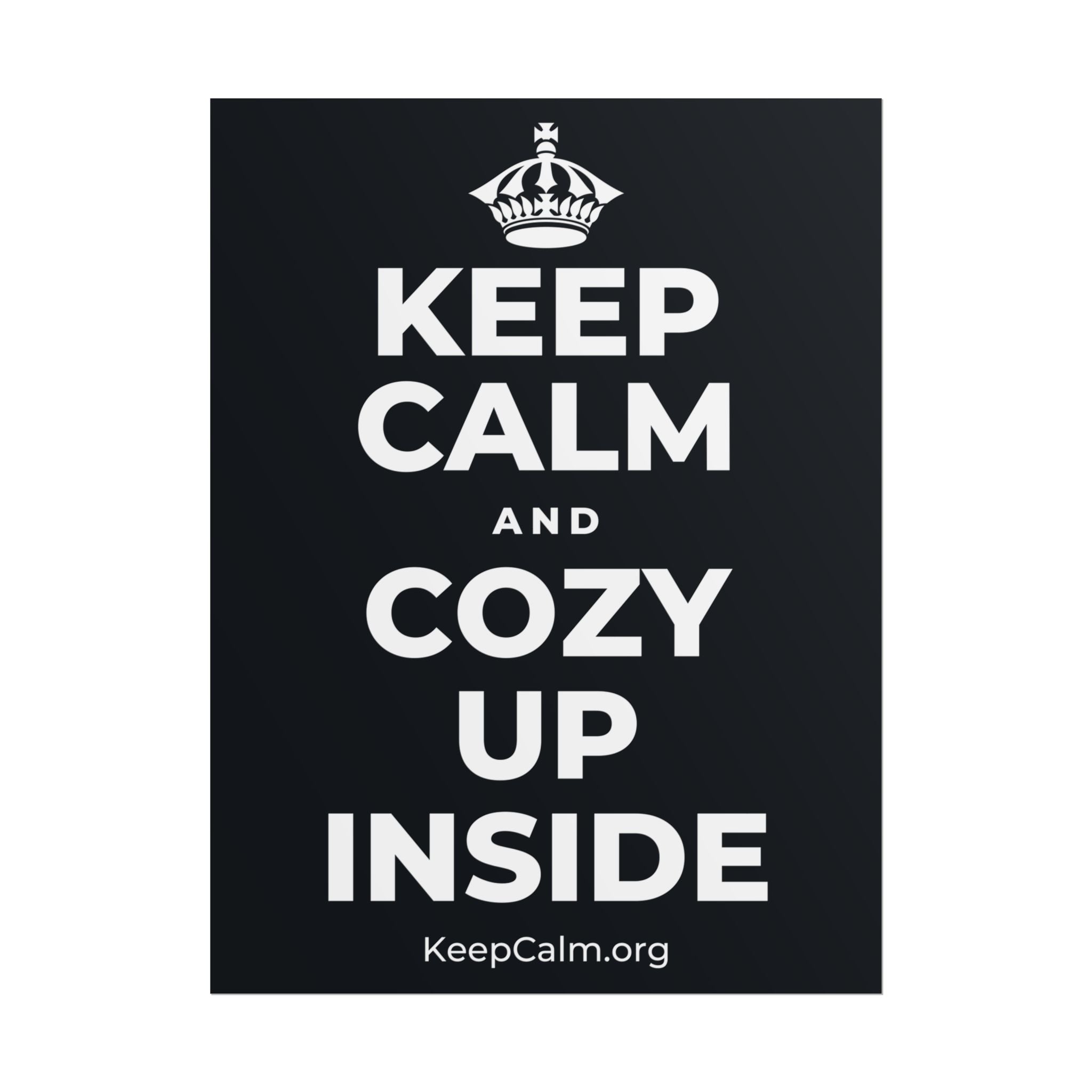KEEP CALM AND COZY UP INSIDE Poster (Dark)
