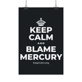 KEEP CALM AND BLAME MERCURY Satin Poster (Dark)