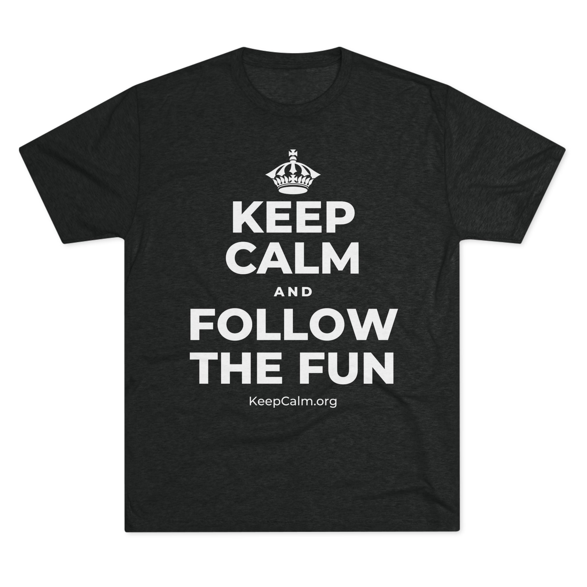 KEEP CALM AND FOLLOW THE FUN Tri-Blend Tee