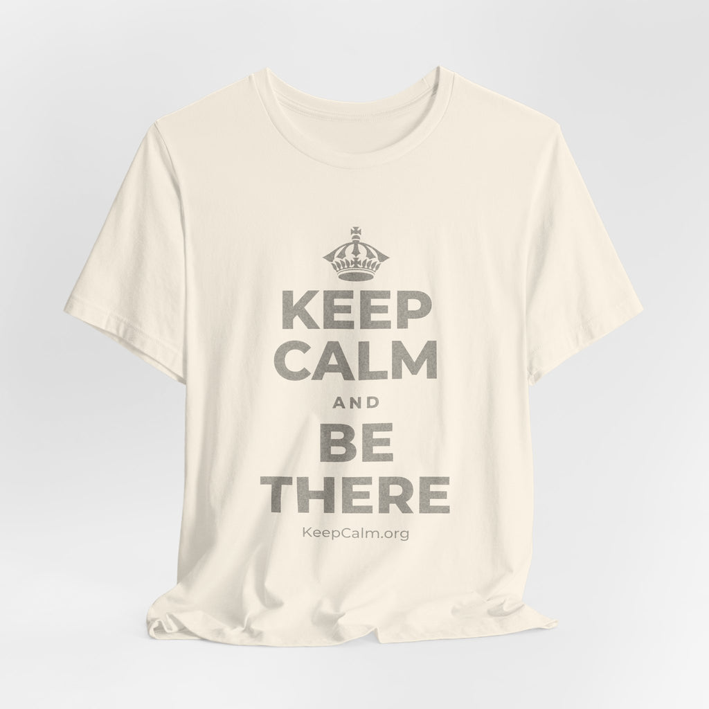 KEEP CALM AND BE THERE T-Shirt (White–Asphalt)