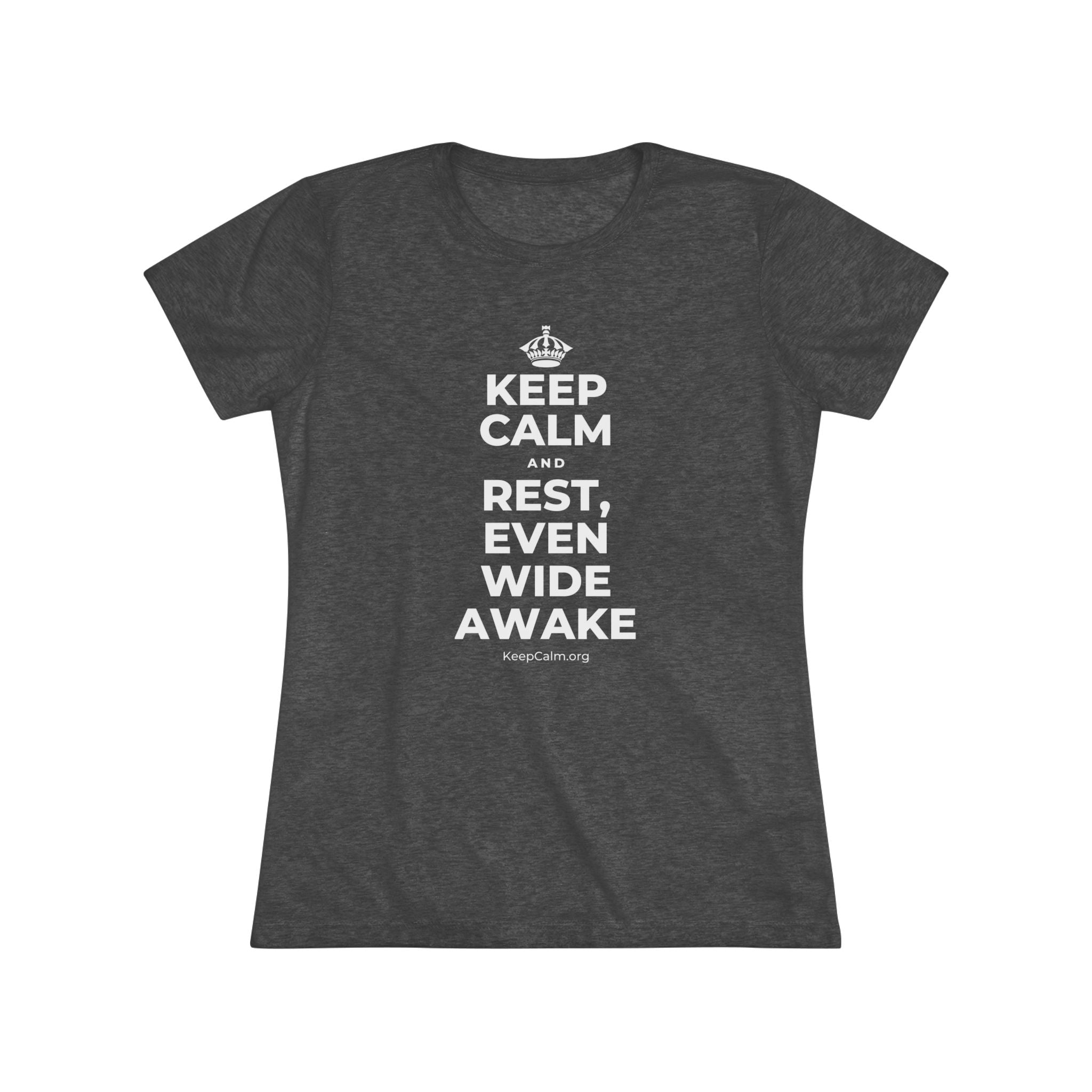 KEEP CALM AND REST, EVEN WIDE AWAKE Women's Tri-Blend Tee