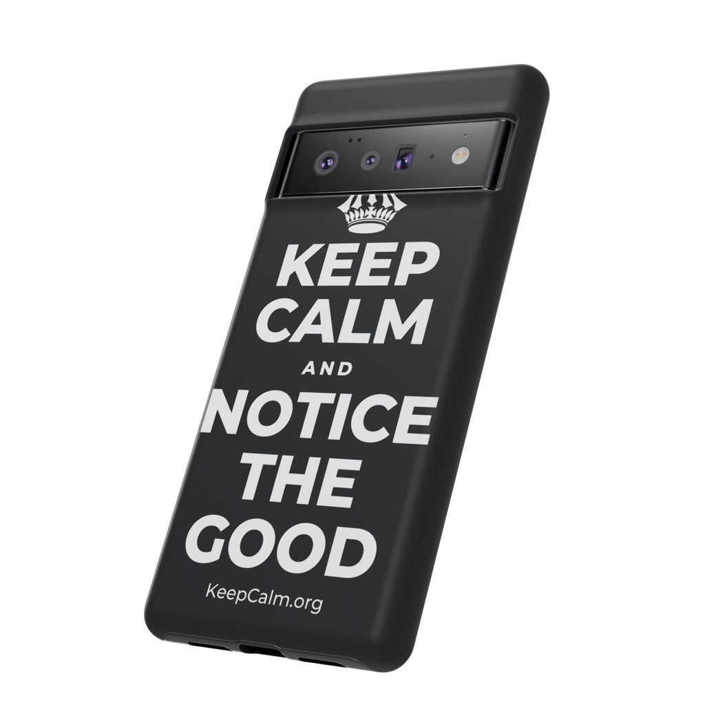 KEEP CALM AND NOTICE THE GOOD Phone Case (Dark)