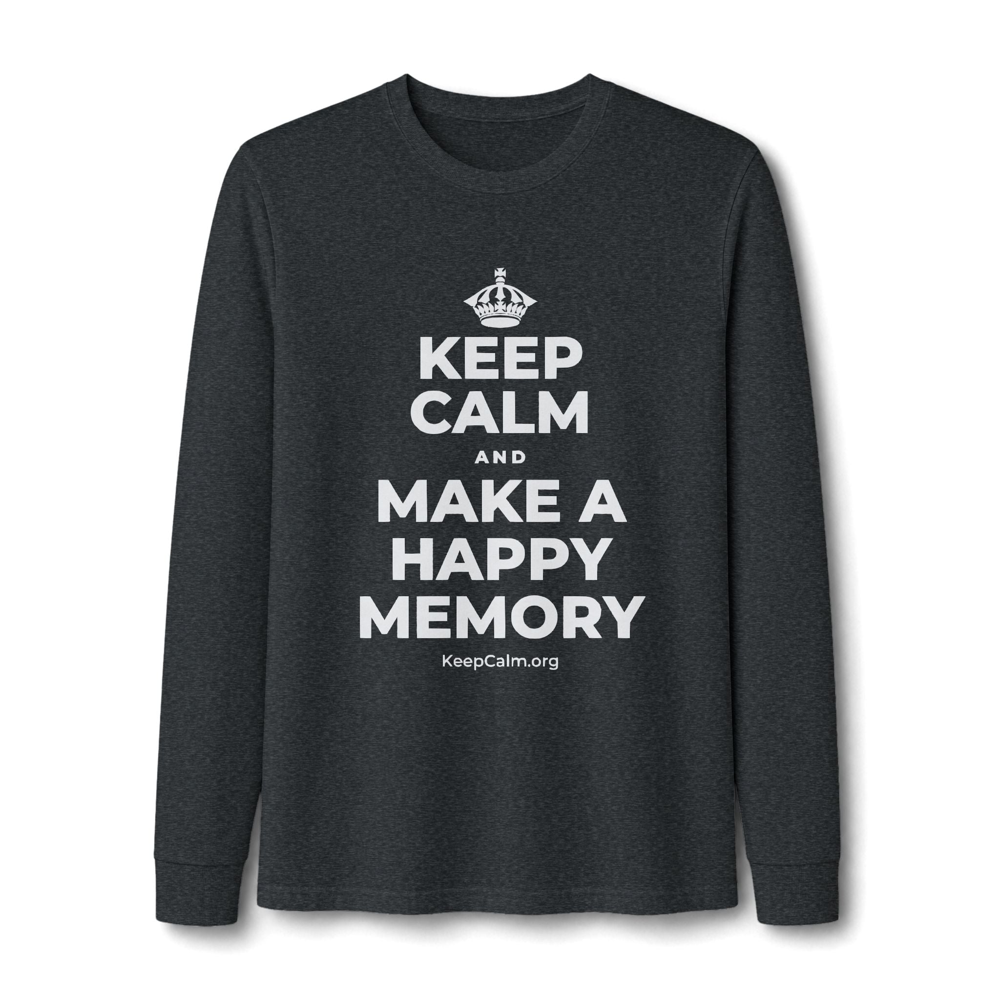KEEP CALM AND MAKE A HAPPY MEMORY Long Sleeve Tee