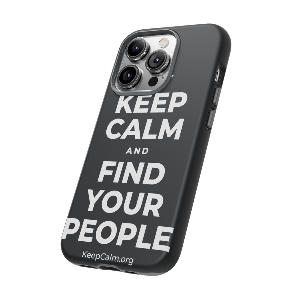 KEEP CALM AND FIND YOUR PEOPLE Phone Case (Dark)