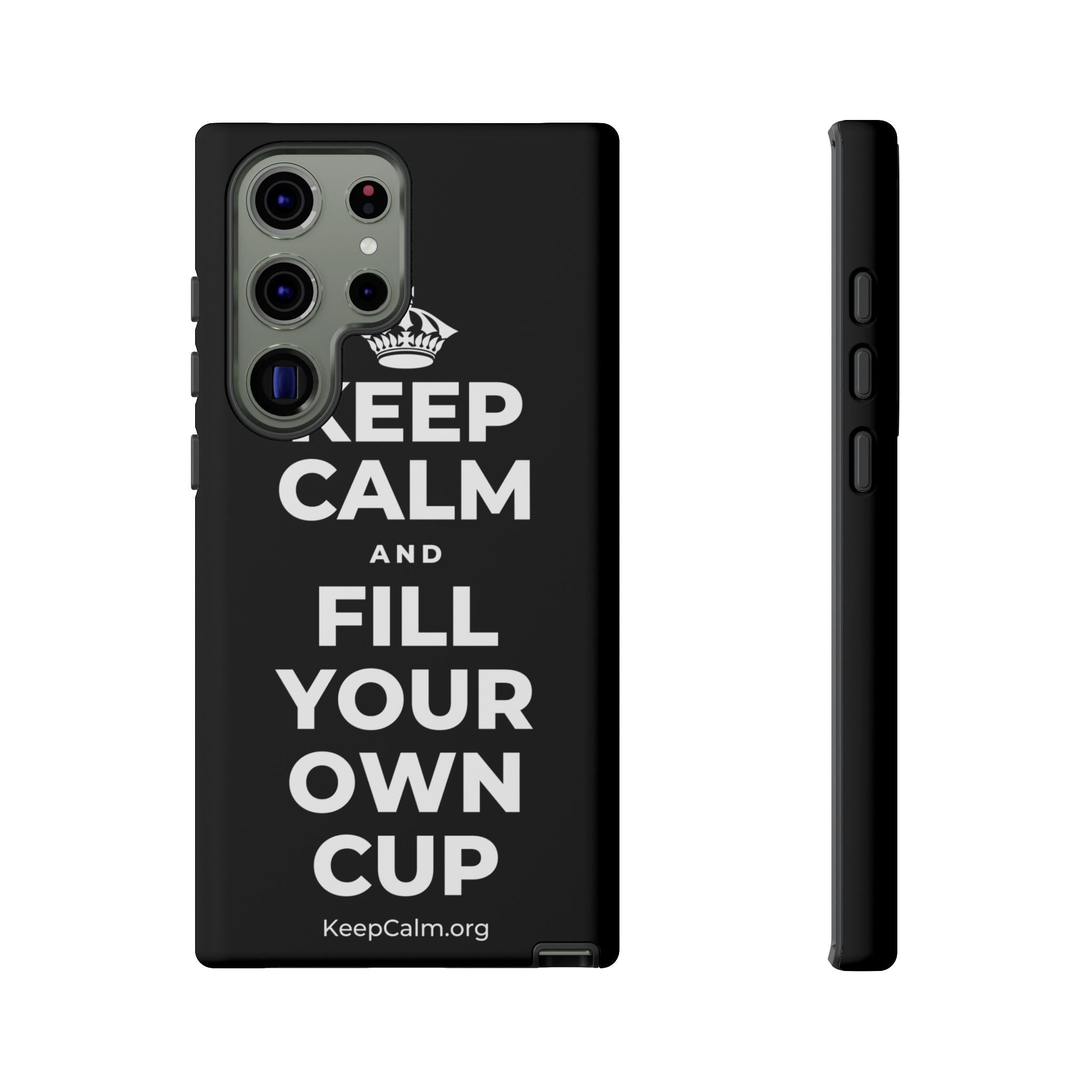 KEEP CALM AND FILL YOUR OWN CUP Phone Case
