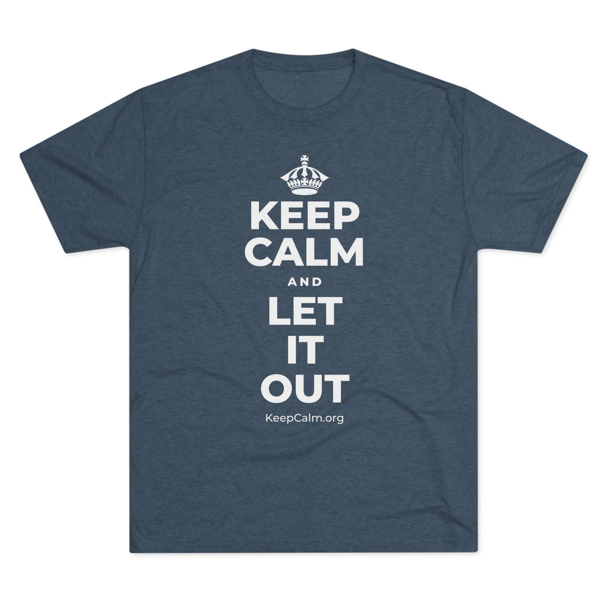 KEEP CALM AND LET IT OUT Tri-Blend Tee