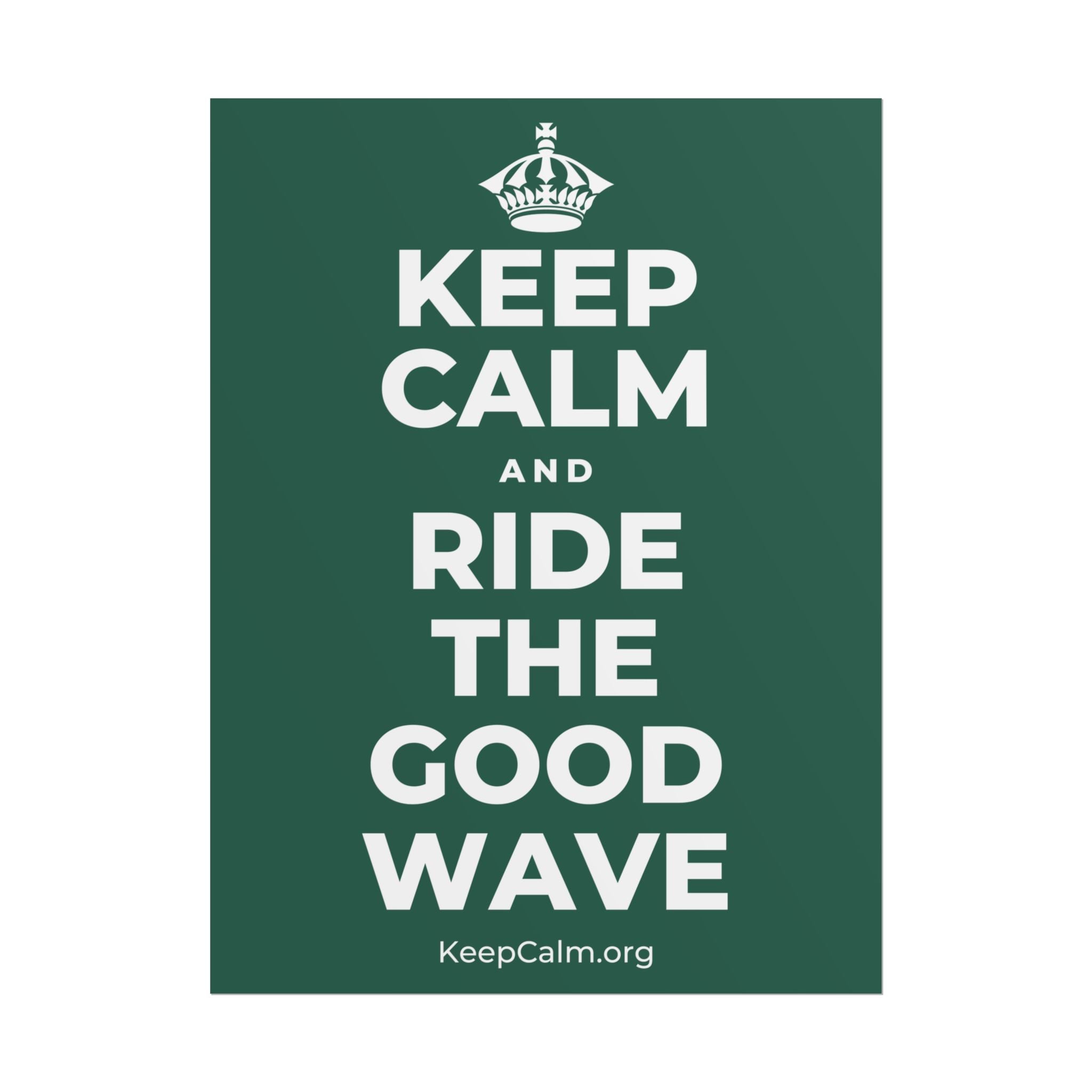 KEEP CALM AND RIDE THE GOOD WAVE Poster