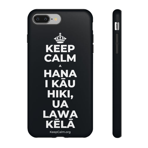 KEEP CALM A HANA I KĀU HIKI, UA LAWA KĒLĀ Phone Case (Dark)