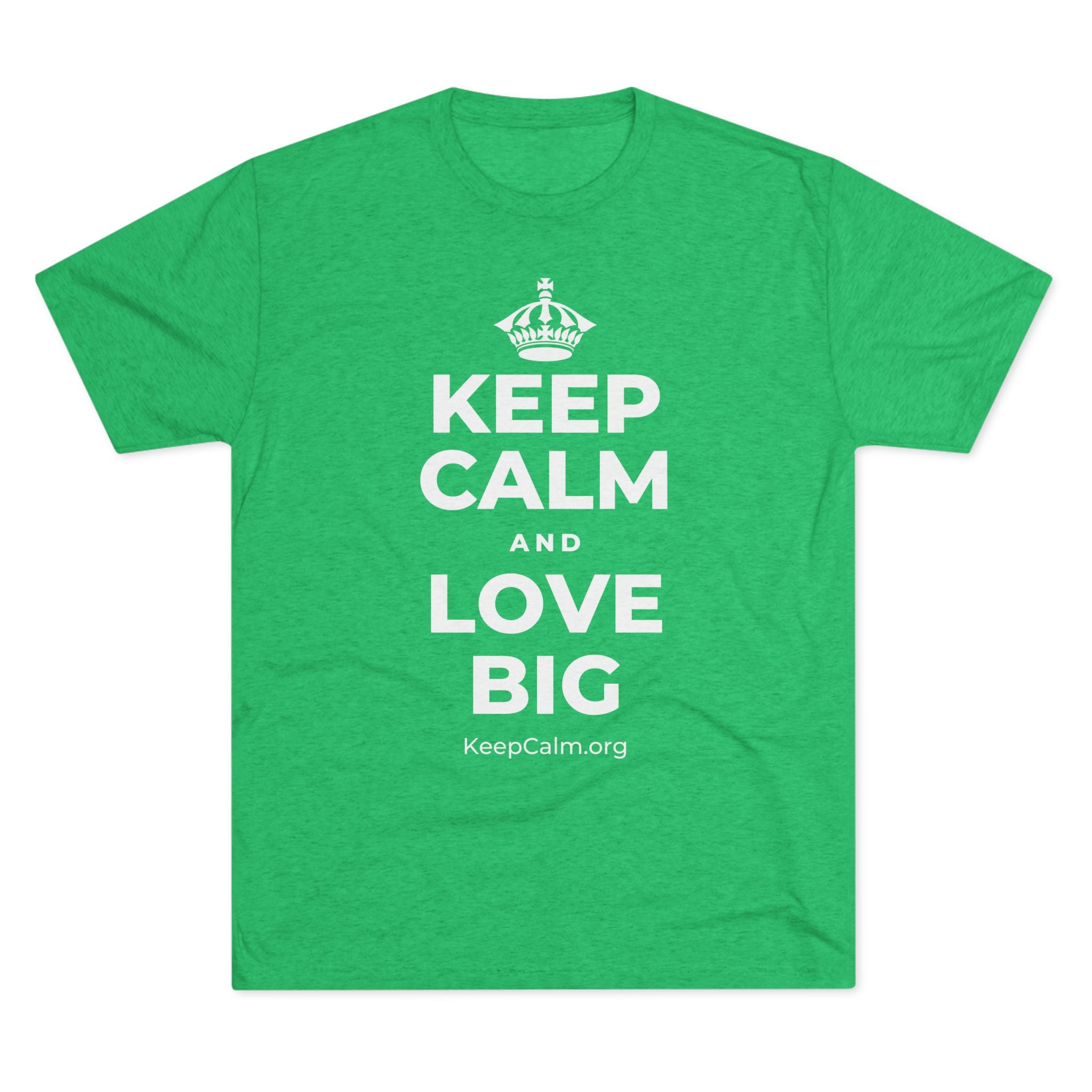 KEEP CALM AND LOVE BIG Tri-Blend Tee