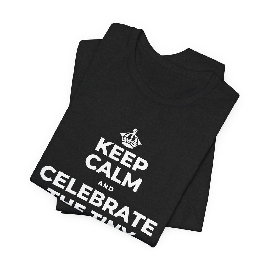 KEEP CALM AND CELEBRATE THE TINY VICTORIES EVERY SINGLE DAY T-Shirt (White–Asphalt)