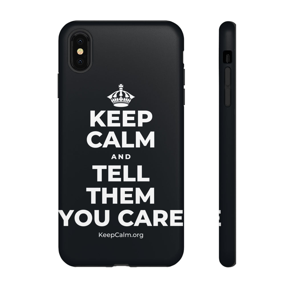 KEEP CALM AND TELL THEM YOU CARE Phone Case (Dark)