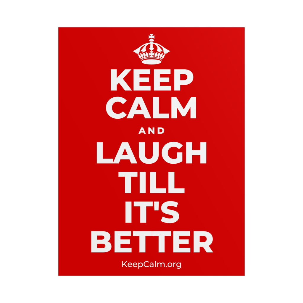 KEEP CALM AND LAUGH TILL IT'S BETTER Poster