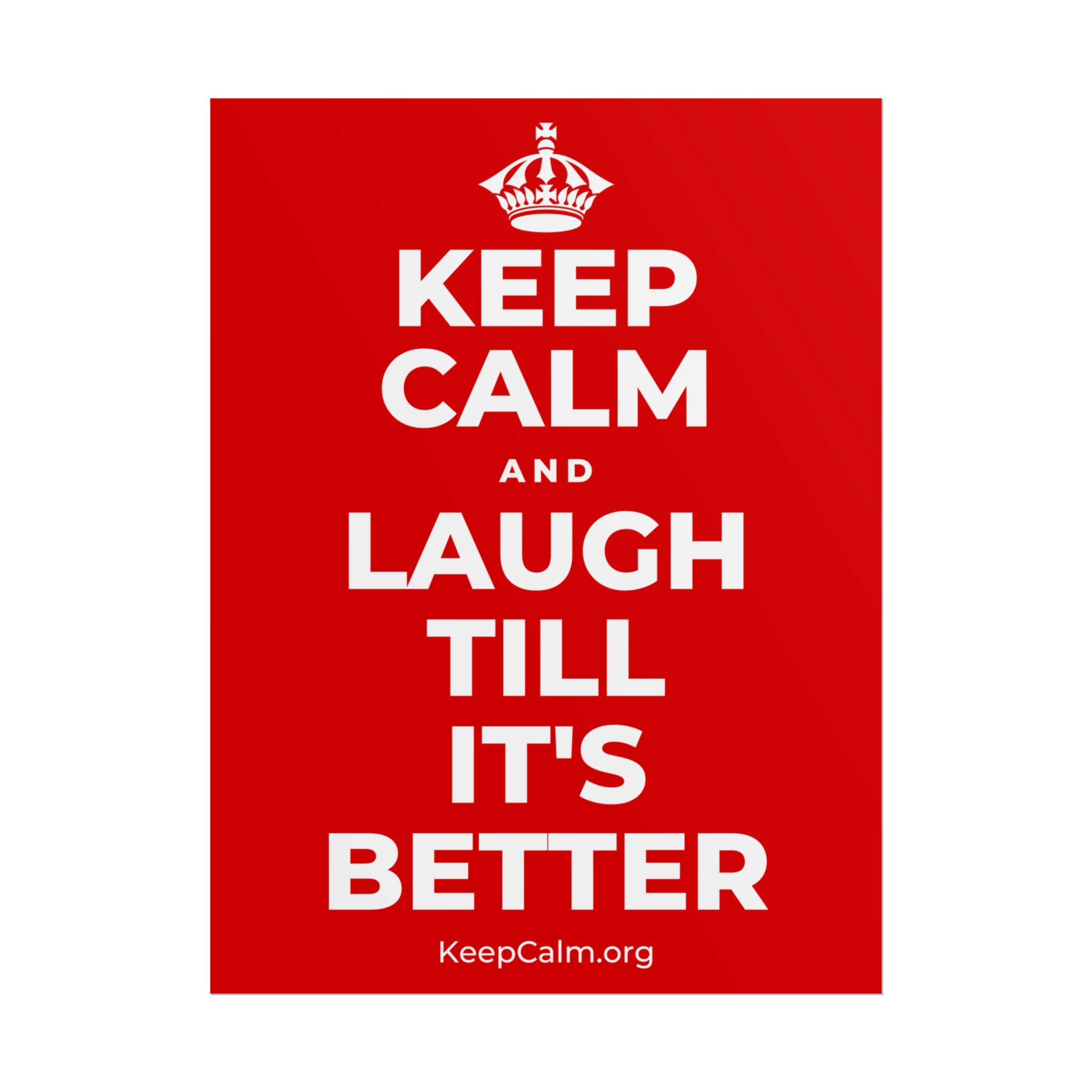 KEEP CALM AND LAUGH TILL IT'S BETTER Poster