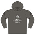 KEEP CALM AND MAKE SOMETHING TODAY Organic Hoodie Tee