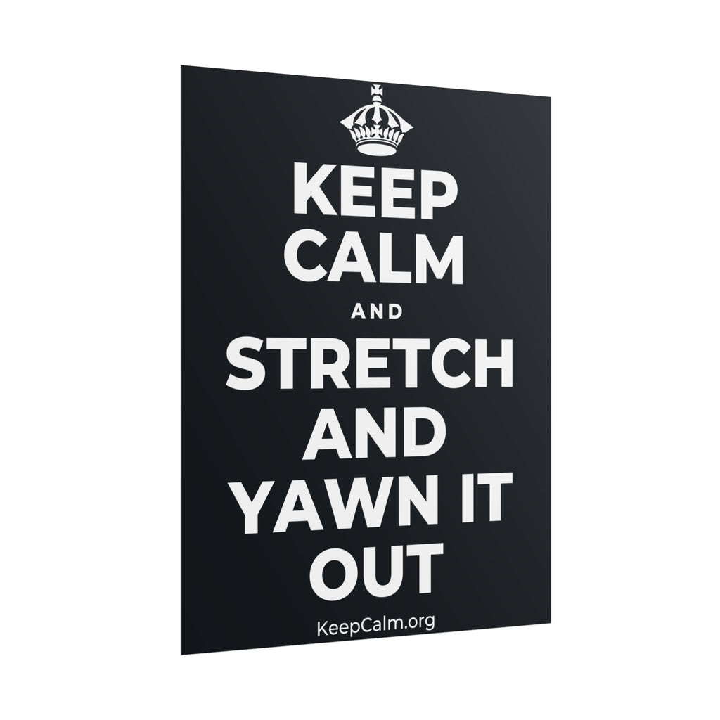 KEEP CALM AND STRETCH AND YAWN IT OUT Poster (Dark)