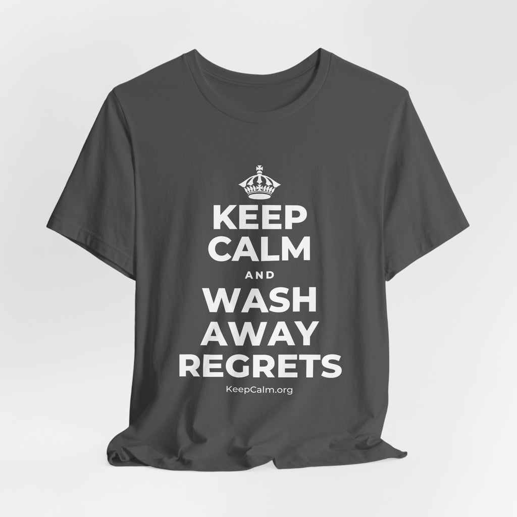 KEEP CALM AND WASH AWAY REGRETS T-Shirt (White–Asphalt)