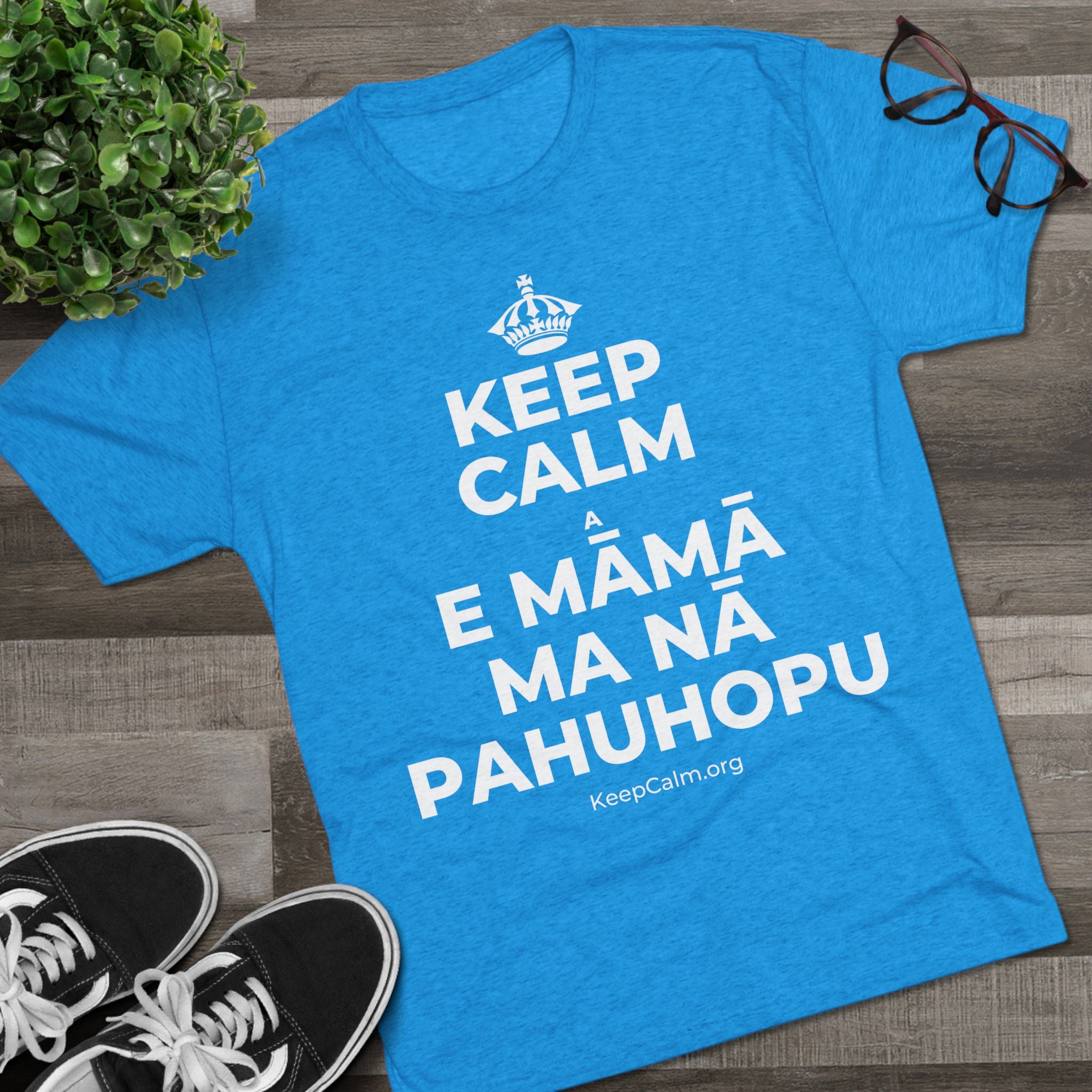 KEEP CALM A E MĀMĀ MA NĀ PAHUHOPU Tri-Blend Tee