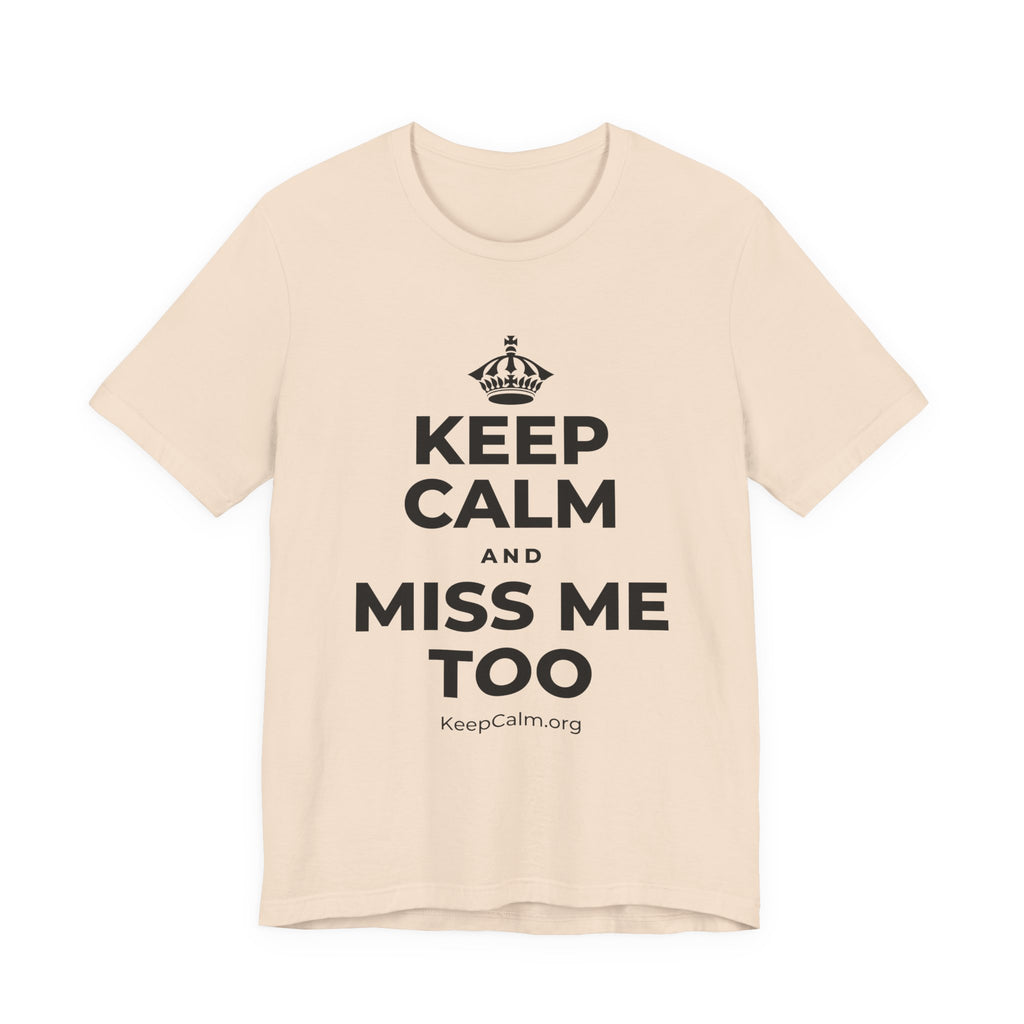 KEEP CALM AND MISS ME TOO T-Shirt (Soft Cream–Heather Mauve)