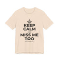 KEEP CALM AND MISS ME TOO T-Shirt (Soft Cream–Heather Mauve)