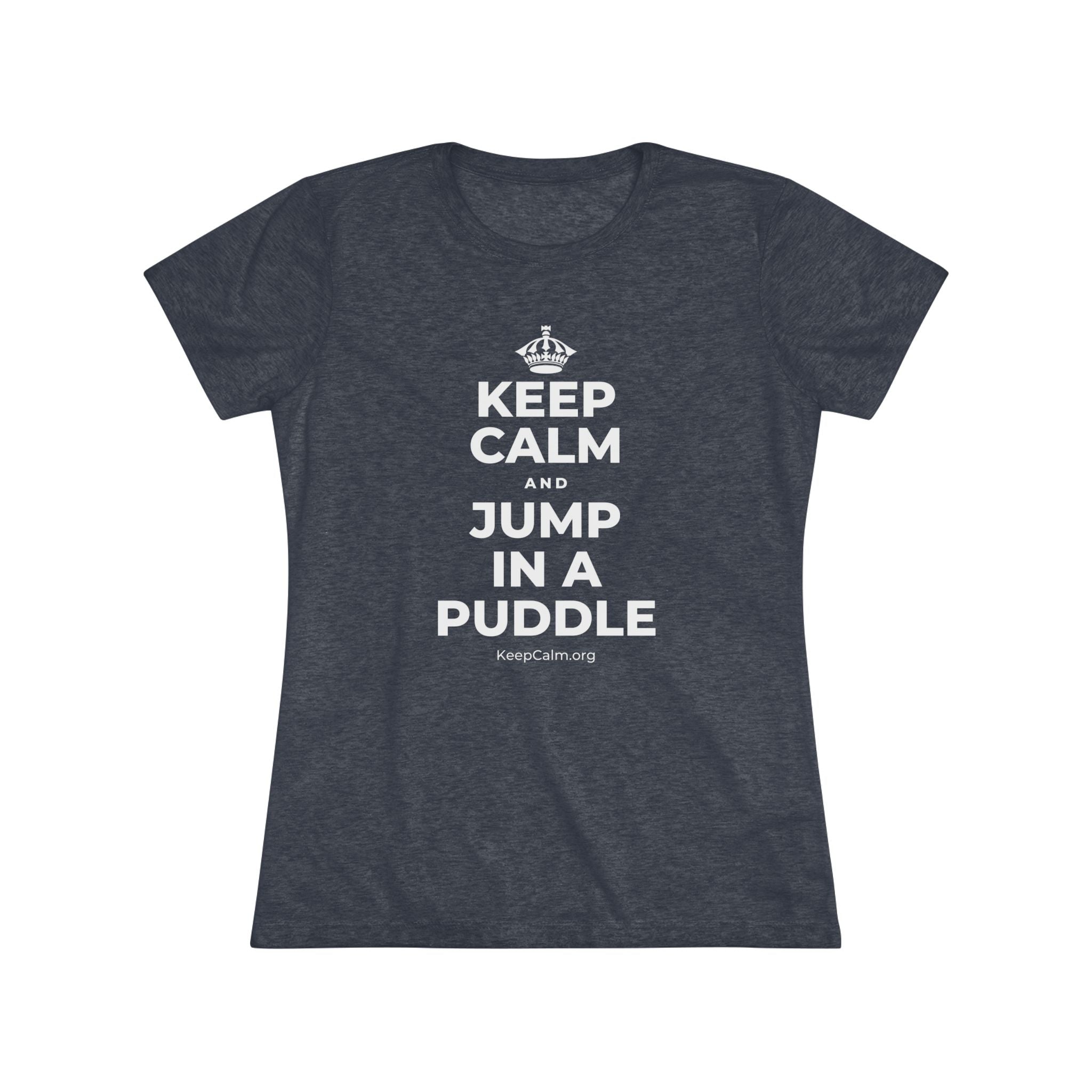 KEEP CALM AND JUMP IN A PUDDLE Women's Tri-Blend Tee