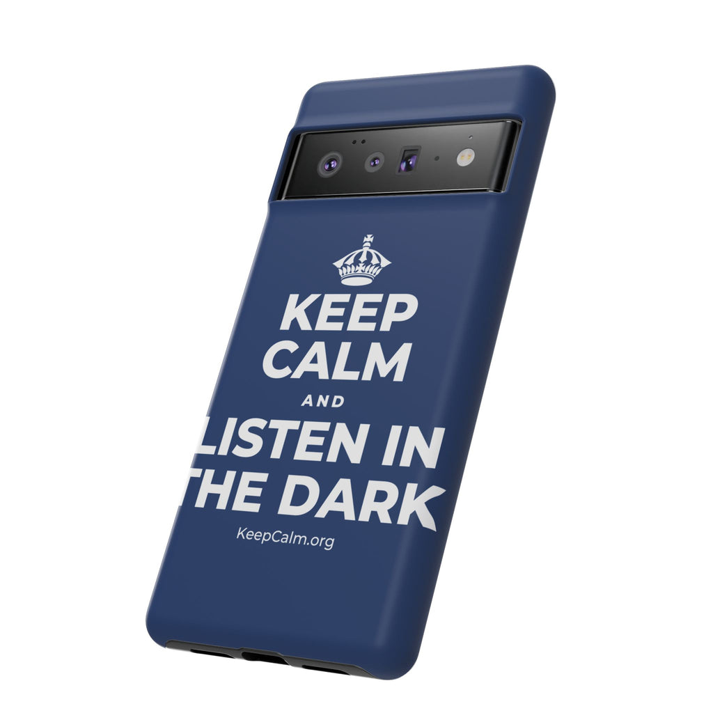 KEEP CALM AND LISTEN IN THE DARK Phone Case