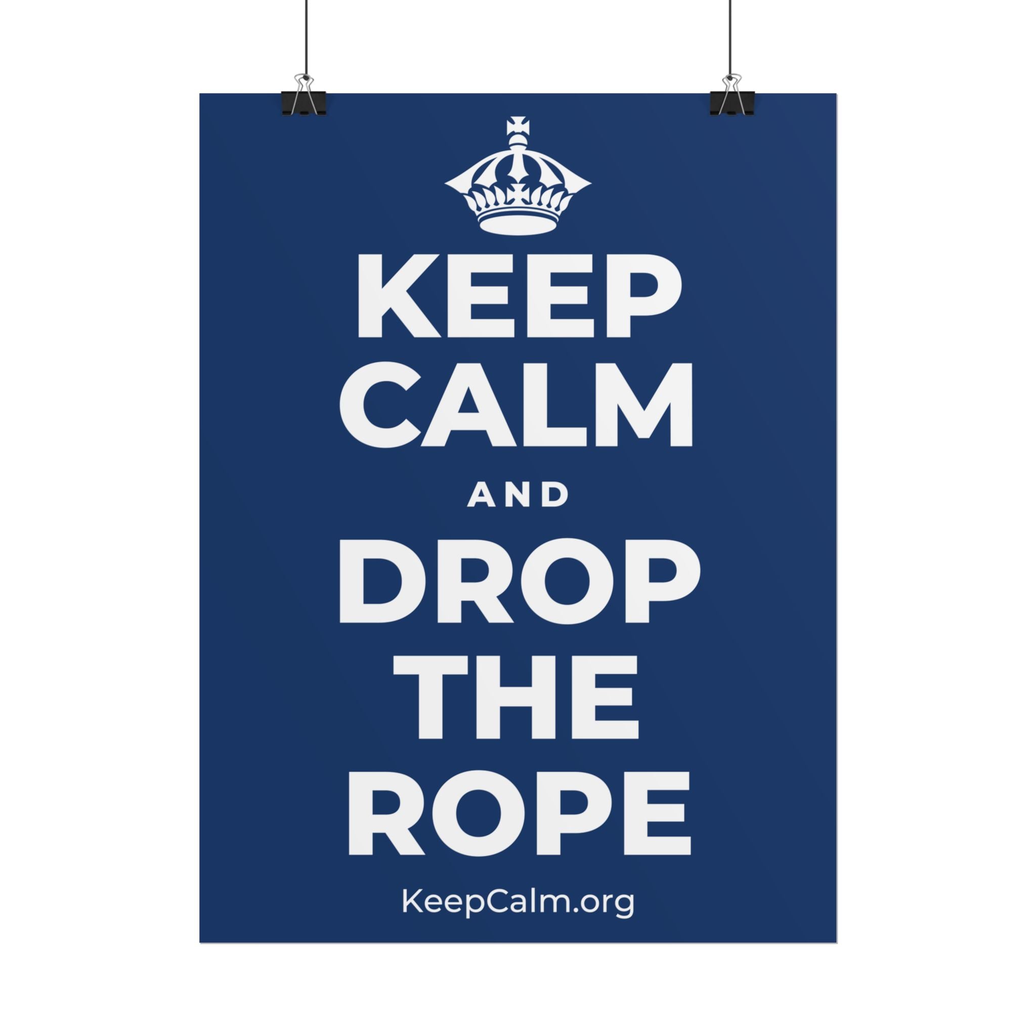 KEEP CALM AND DROP THE ROPE Poster