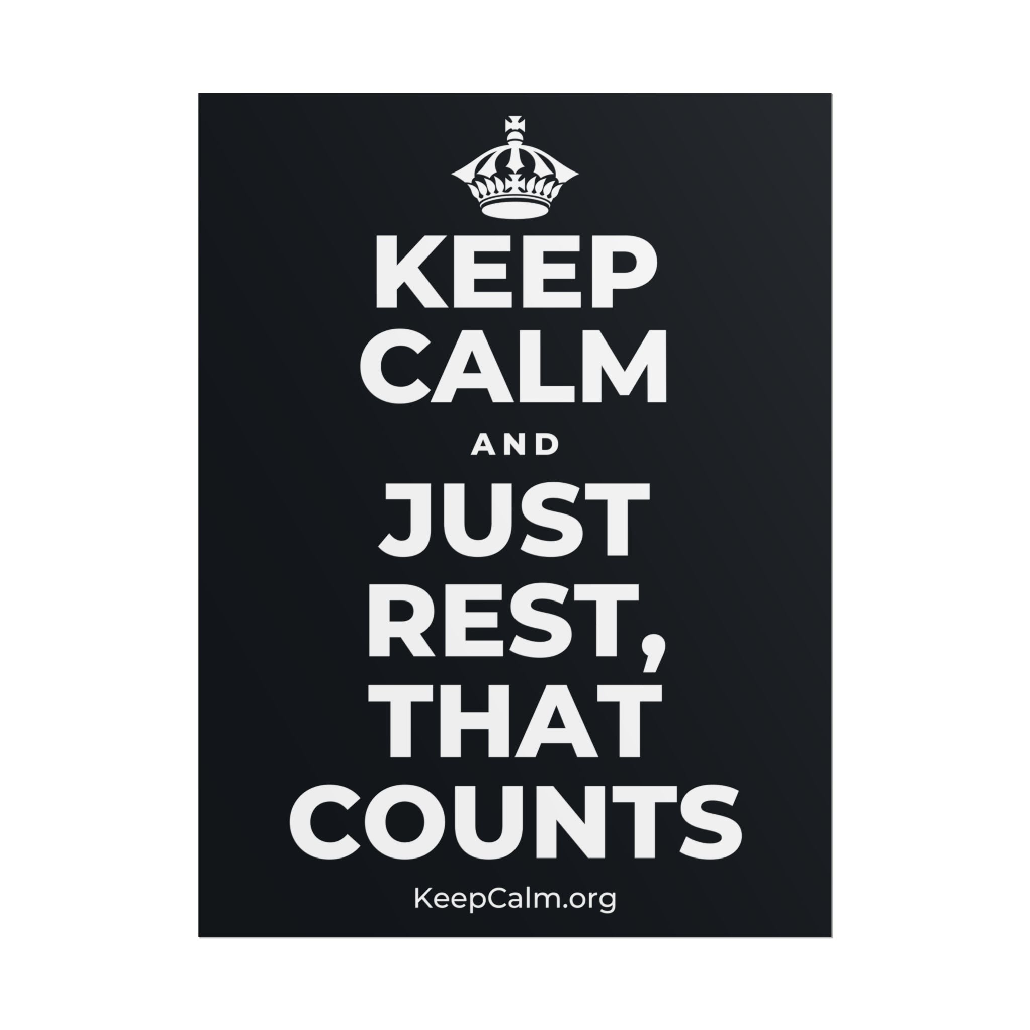 KEEP CALM AND JUST REST, THAT COUNTS Poster (Dark)
