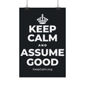 KEEP CALM AND ASSUME GOOD Satin Poster (Dark)