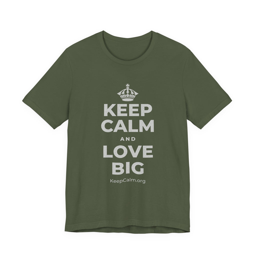 KEEP CALM AND LOVE BIG T-Shirt (Military Green–Autumn)