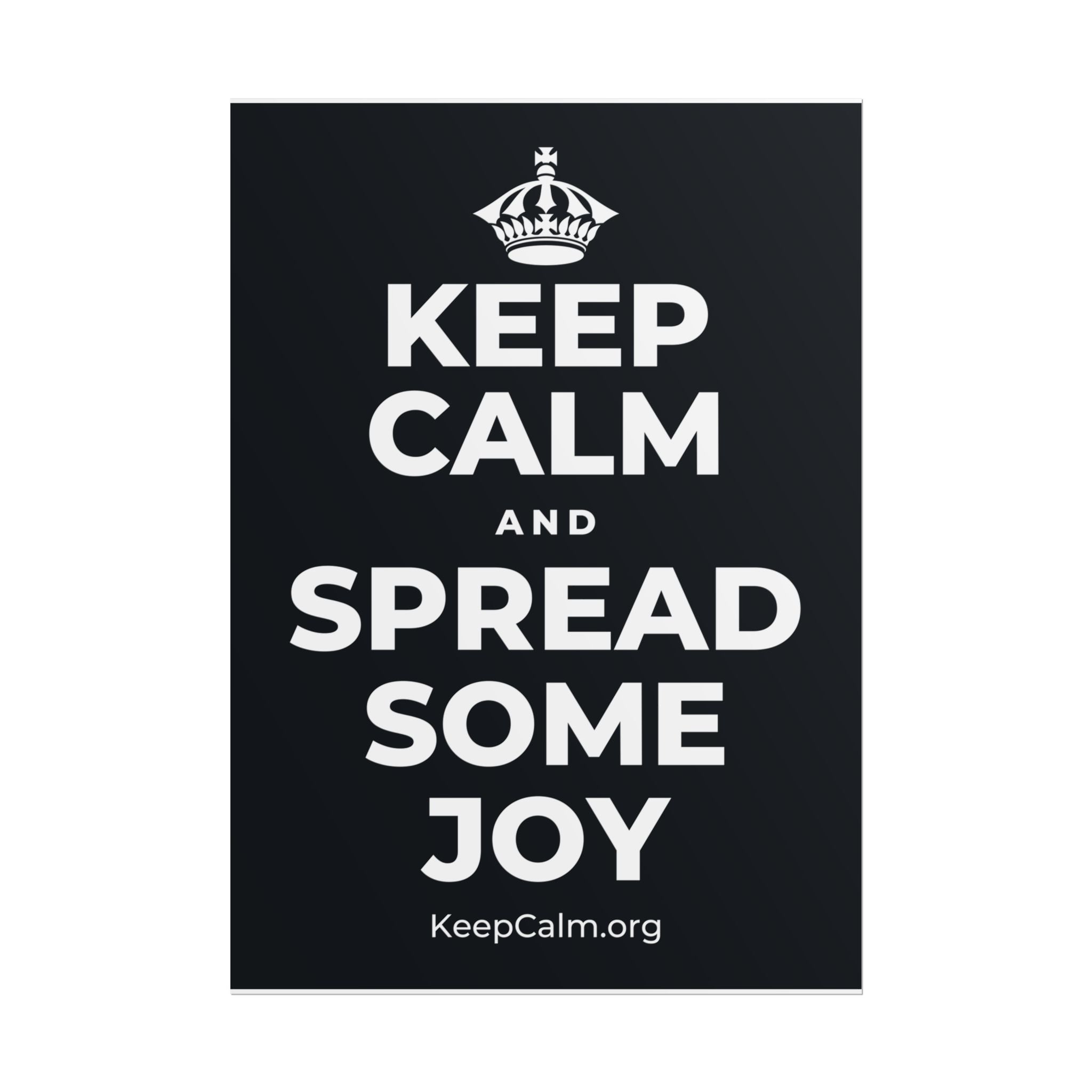 KEEP CALM AND SPREAD SOME JOY Poster (Dark)
