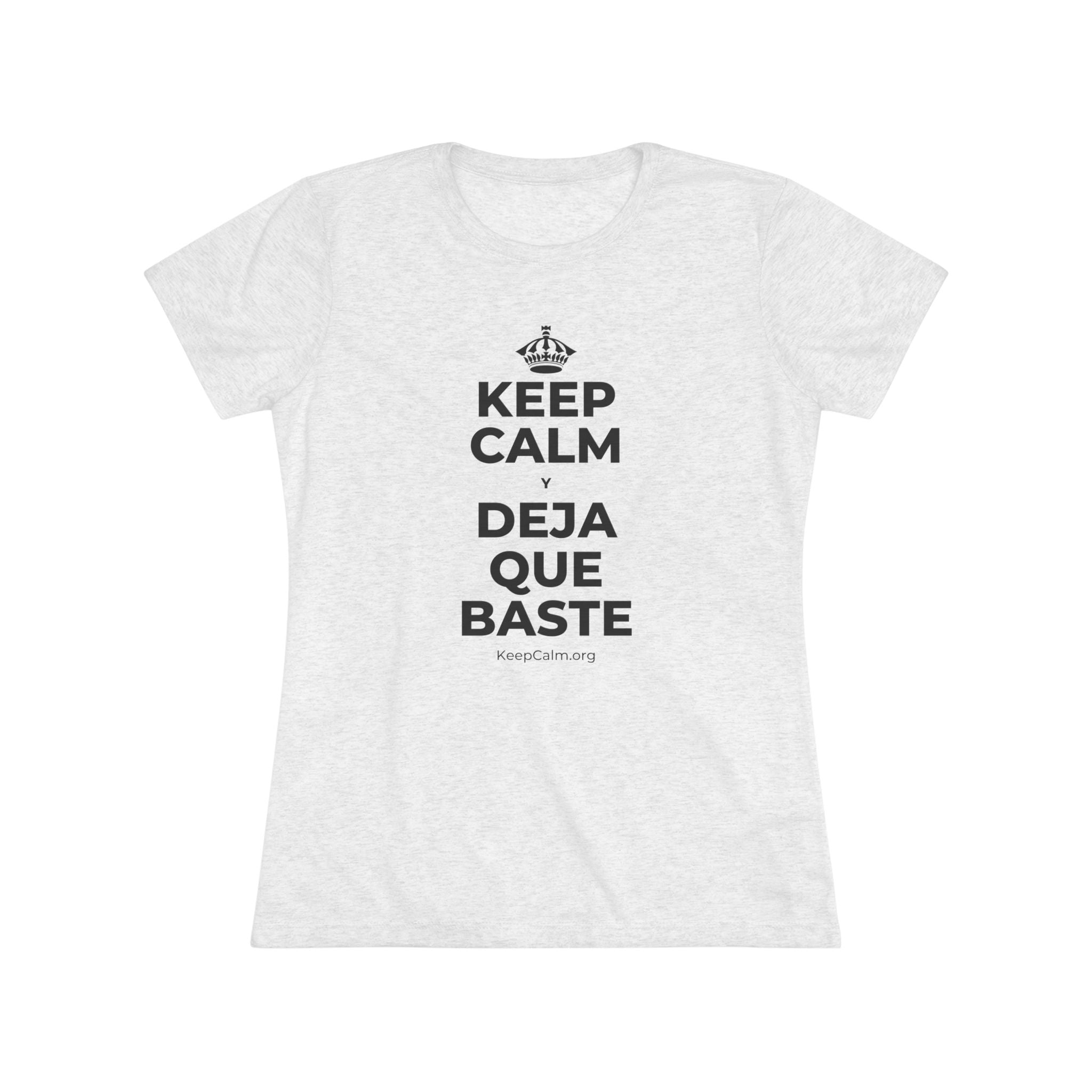 KEEP CALM Y DEJA QUE BASTE Women's Tri-Blend Tee