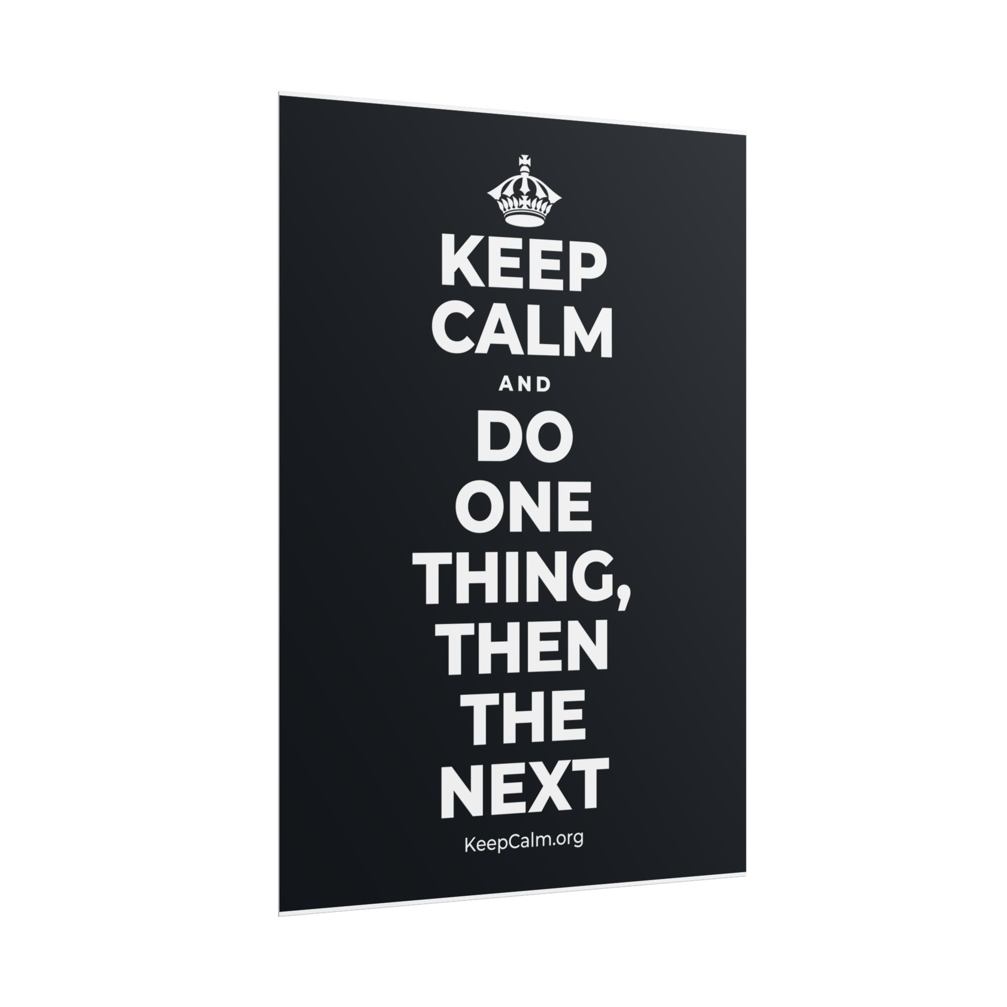 KEEP CALM AND DO ONE THING, THEN THE NEXT Poster (Dark)