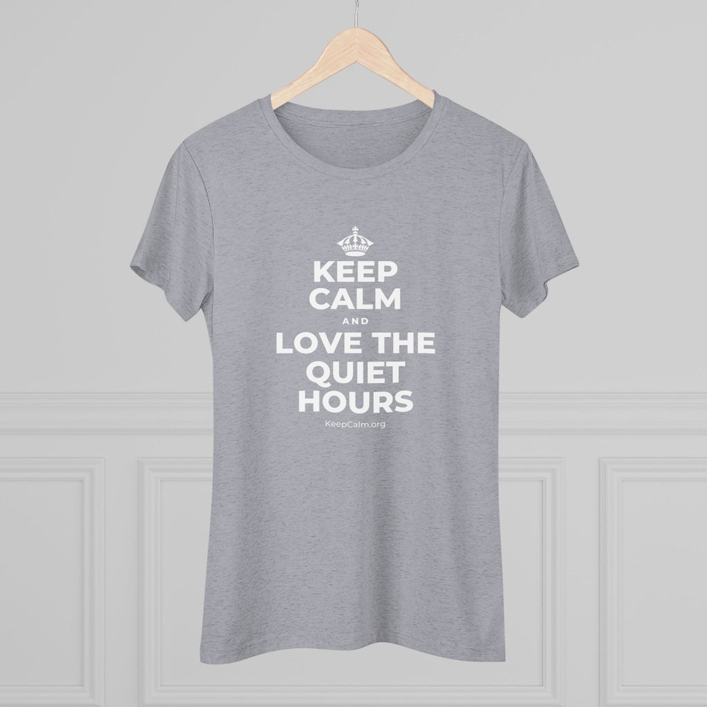 KEEP CALM AND LOVE THE QUIET HOURS Women's Tri-Blend Tee