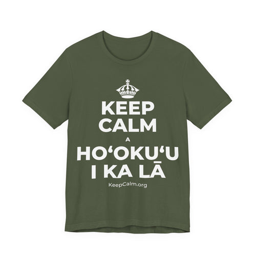 KEEP CALM A HOʻOKUʻU I KA LĀ T-Shirt (Military Green–Autumn)